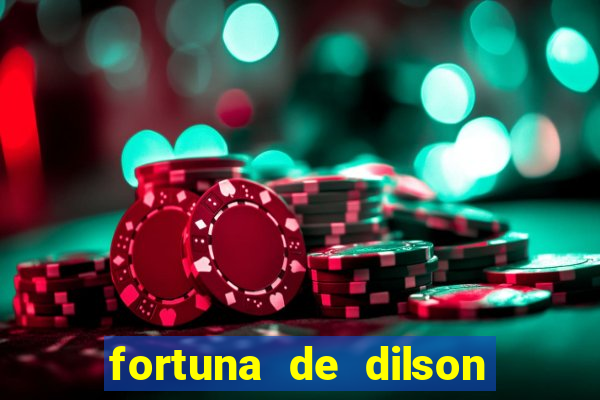 fortuna de dilson pereira da silva